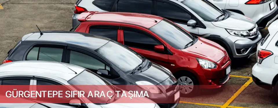 Gürgentepe İlçemi Sıfır Araç Taşıma